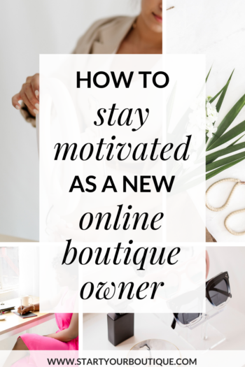 how to stay motivated as an online boutique owner